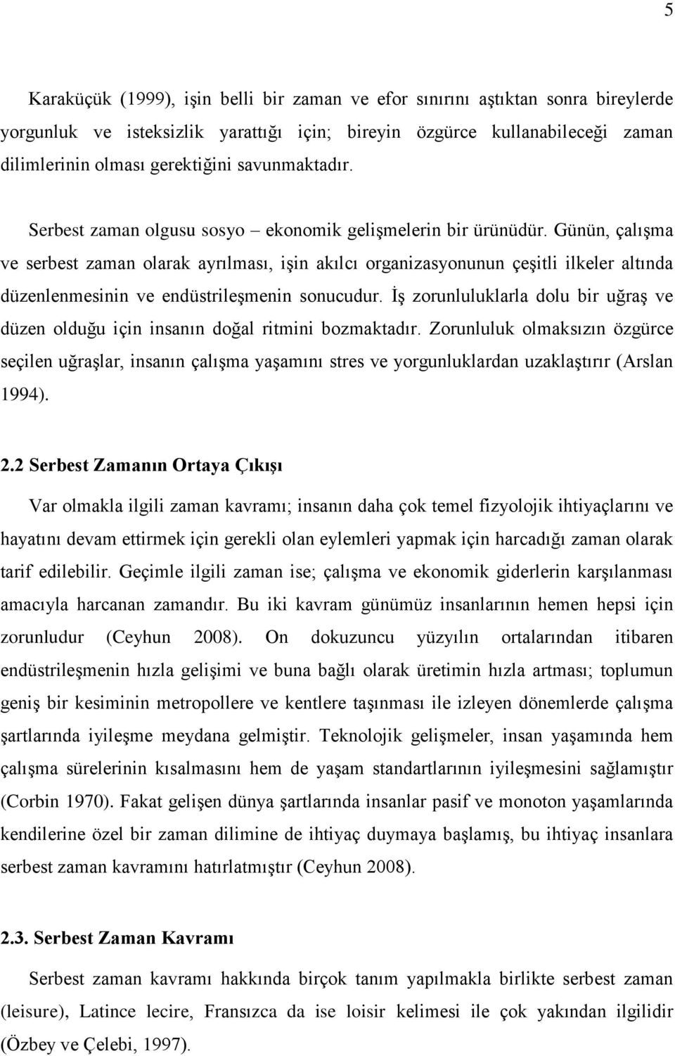 Günün, çalışma ve serbest zaman olarak ayrılması, işin akılcı organizasyonunun çeşitli ilkeler altında düzenlenmesinin ve endüstrileşmenin sonucudur.