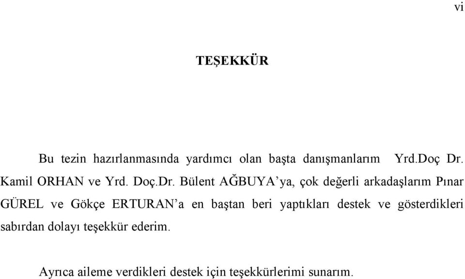 Bülent AĞBUYA ya, çok değerli arkadaşlarım Pınar GÜREL ve Gökçe ERTURAN a en