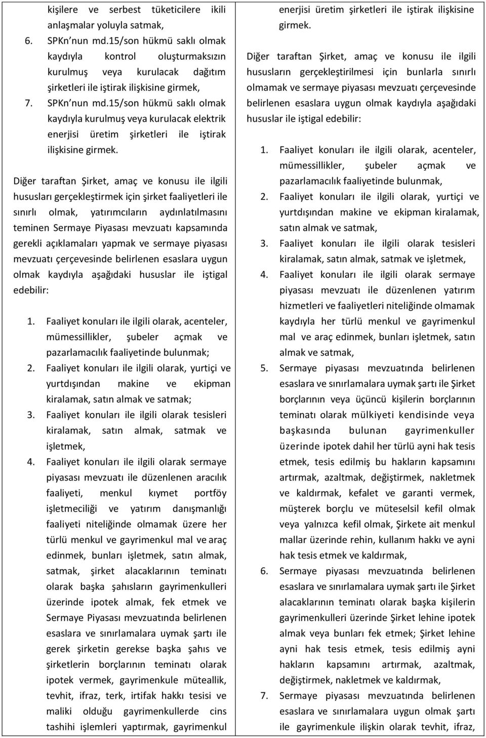 15/son hükmü saklı olmak kaydıyla kurulmuş veya kurulacak elektrik enerjisi üretim şirketleri ile iştirak ilişkisine girmek.