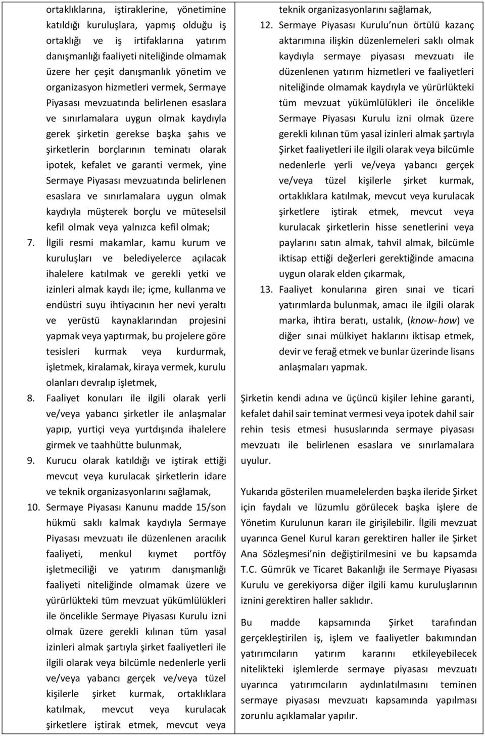 ipotek, kefalet ve garanti vermek, yine Sermaye Piyasası mevzuatında belirlenen esaslara ve sınırlamalara uygun olmak kaydıyla müşterek borçlu ve müteselsil kefil olmak veya yalnızca kefil olmak; 7.