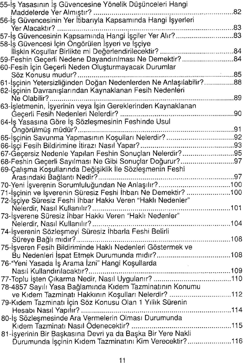 84 59-Feshin Geçerli Nedene Dayandırılması Ne Demektir? 84 60-Fesih İçin Geçerli Neden Oluşturmayacak Durumlar Söz Konusu mudur? 85 61-İşçinin Yetersizliğinden Doğan Nedenlerden Ne Anlaşılabilir?