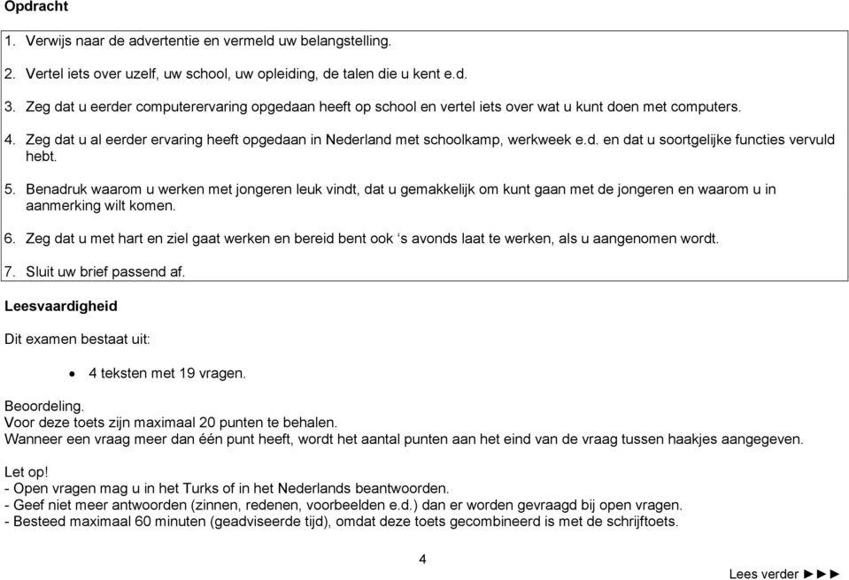 5. Benadruk waarom u werken met jongeren leuk vindt, dat u gemakkelijk om kunt gaan met de jongeren en waarom u in aanmerking wilt komen. 6.