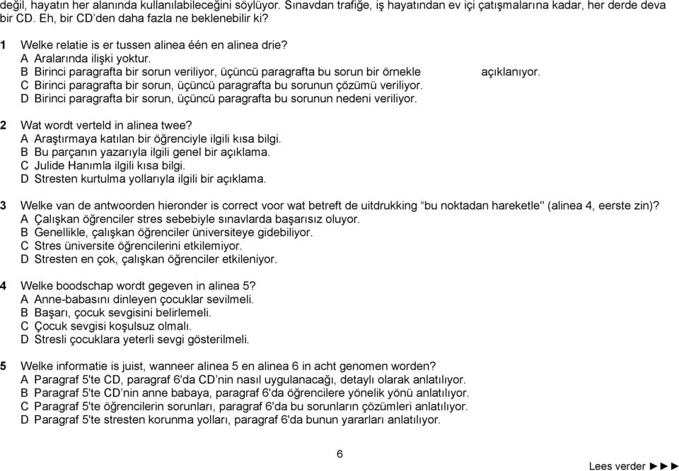 B Birinci paragrafta bir sorun veriliyor, üçüncü paragrafta bu sorun bir örnekle C Birinci paragrafta bir sorun, üçüncü paragrafta bu sorunun çözümü veriliyor.