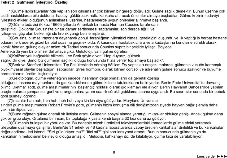 Gülme krizinin tedaviyi iyileştirici etkileri olduğunun anlaşılması üzerine, hastanelerde uygun önlemler alınmaya başlandı.