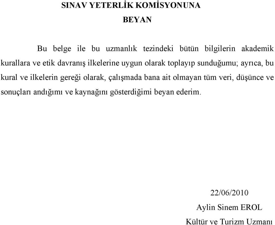 kural ve ilkelerin gereği olarak, çalışmada bana ait olmayan tüm veri, düşünce ve sonuçları