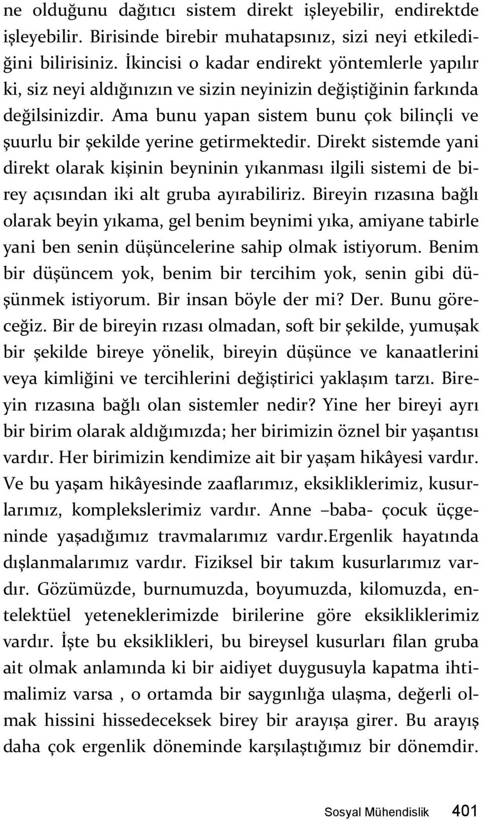 Ama bunu yapan sistem bunu çok bilinçli ve şuurlu bir şekilde yerine getirmektedir.