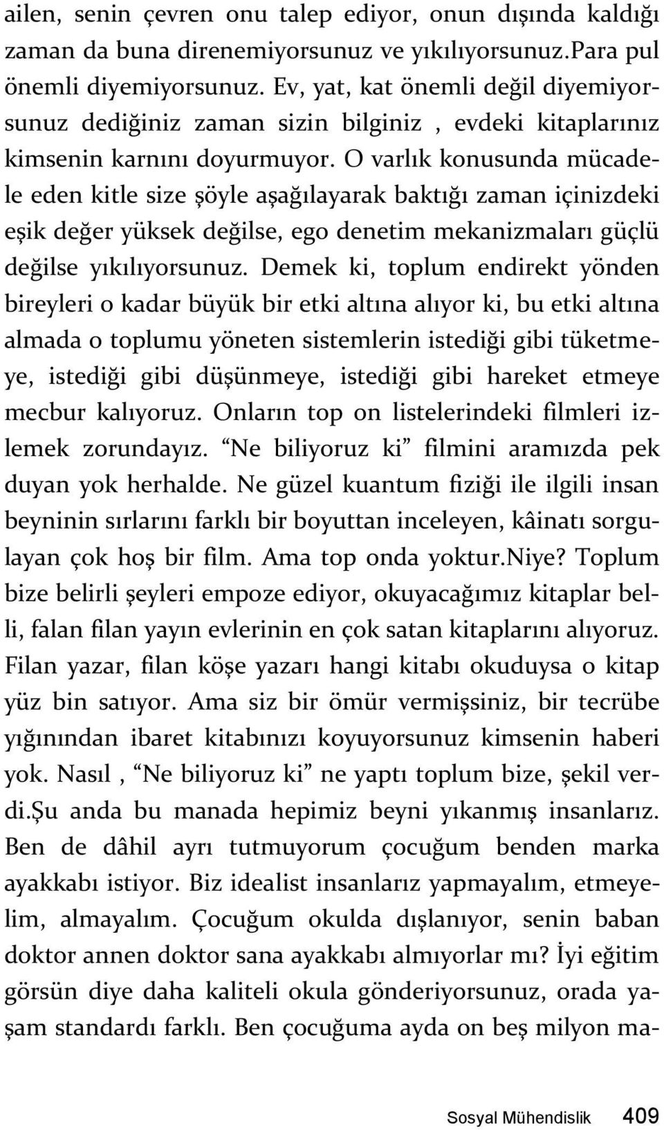 O varlık konusunda mücadele eden kitle size şöyle aşağılayarak baktığı zaman içinizdeki eşik değer yüksek değilse, ego denetim mekanizmaları güçlü değilse yıkılıyorsunuz.