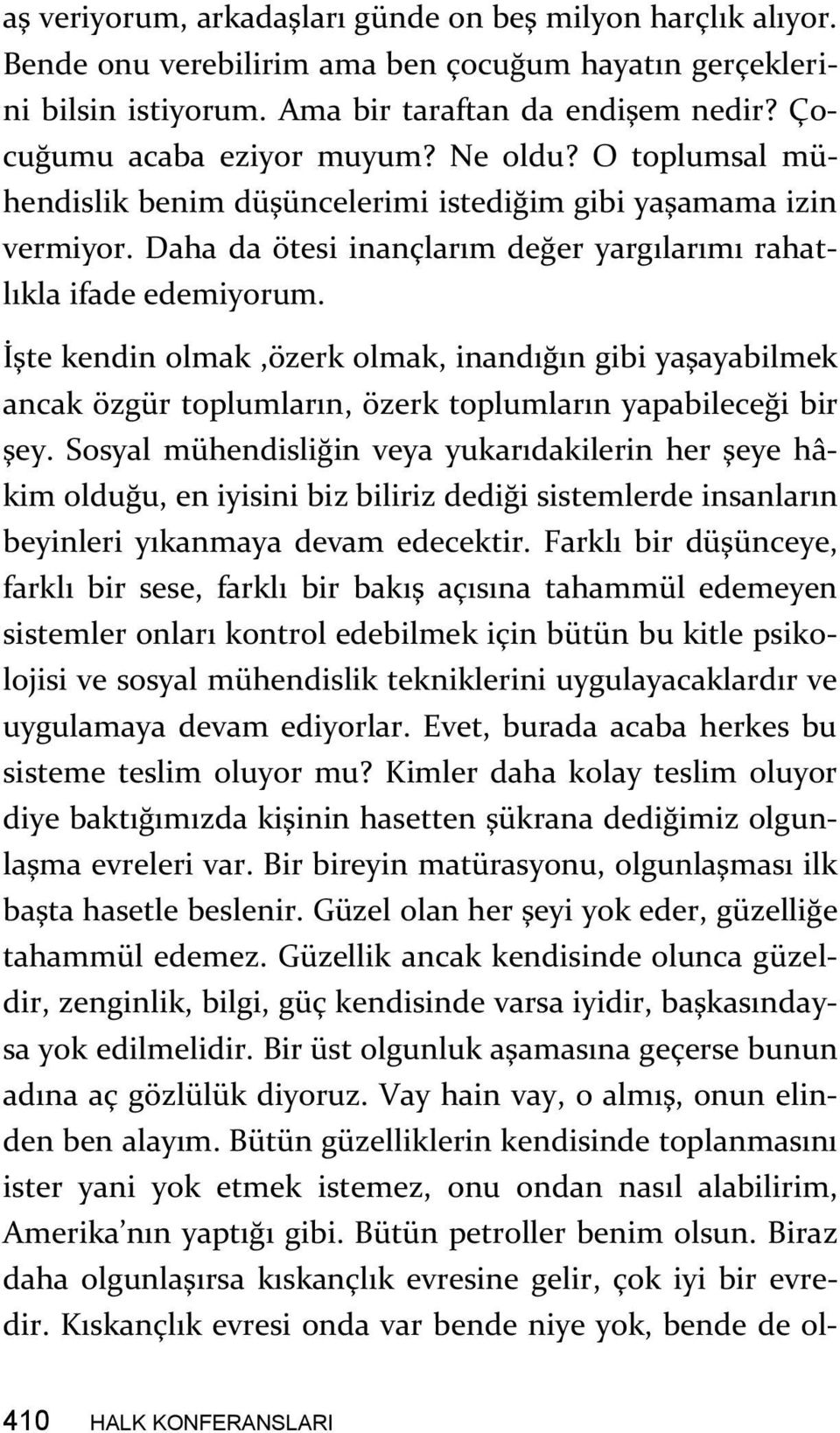 İşte kendin olmak,özerk olmak, inandığın gibi yaşayabilmek ancak özgür toplumların, özerk toplumların yapabileceği bir şey.