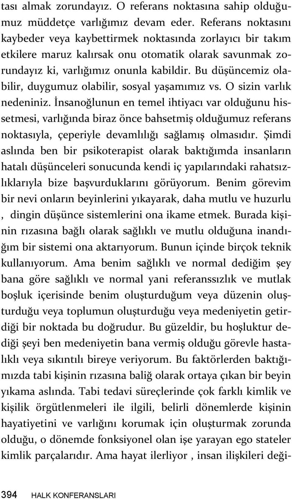 Bu düşüncemiz olabilir, duygumuz olabilir, sosyal yaşamımız vs. O sizin varlık nedeniniz.