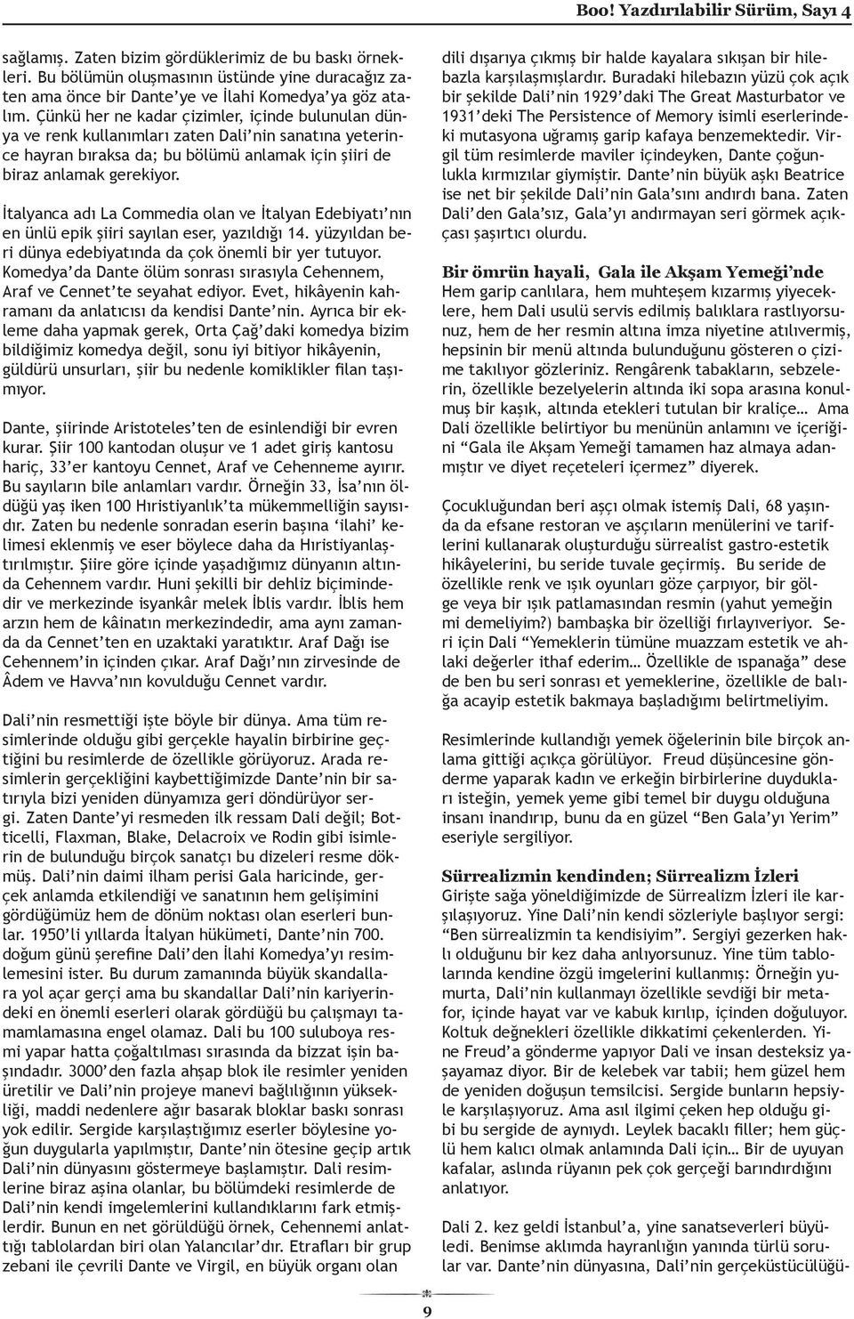 İtalyanca adı La Commedia olan ve İtalyan Edebiyatı nın en ünlü epik şiiri sayılan eser, yazıldığı 14. yüzyıldan beri dünya edebiyatında da çok önemli bir yer tutuyor.