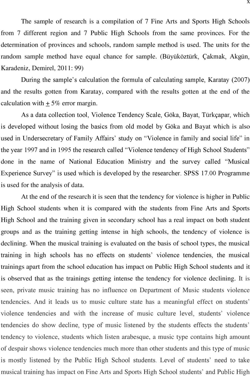 (Büyüköztürk, Çakmak, Akgün, Karadeniz, Demirel, 2011: 99) During the sample s calculation the formula of calculating sample, Karatay (2007) and the results gotten from Karatay, compared with the