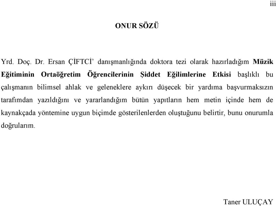 ġiddet Eğilimlerine Etkisi baģlıklı bu çalıģmanın bilimsel ahlak ve geleneklere aykırı düģecek bir yardıma