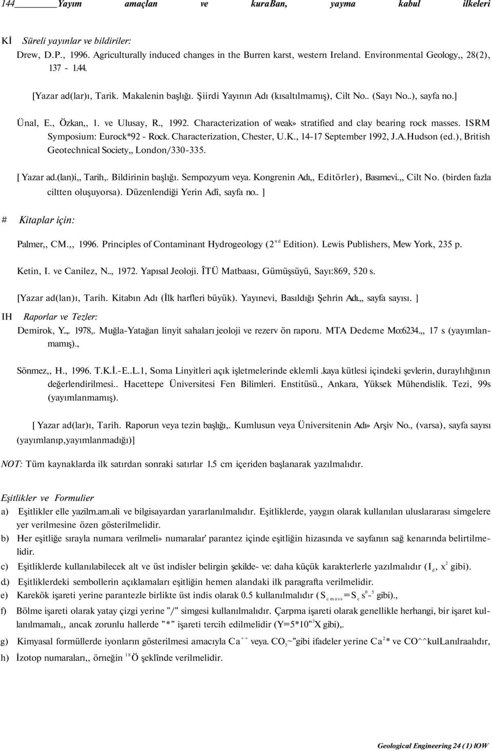 Characterization of weak» stratified and clay bearing rock masses. ISRM Symposium: Eurock*92 - Rock. Characterization, Chester, U.K., 14-17 September 1992, J.A.Hudson (ed.