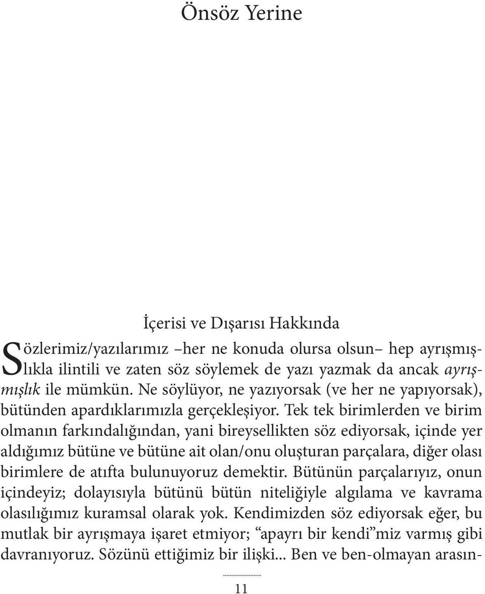 Tek tek birimlerden ve birim olmanın farkındalığından, yani bireysellikten söz ediyorsak, içinde yer aldığımız bütüne ve bütüne ait olan/onu oluşturan parçalara, diğer olası birimlere de atıfta