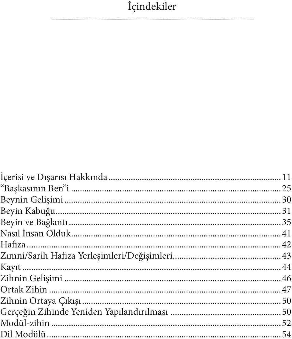 ..42 Zımni/Sarih Hafıza Yerleşimleri/Değişimleri...43 Kayıt...44 Zihnin Gelişimi.