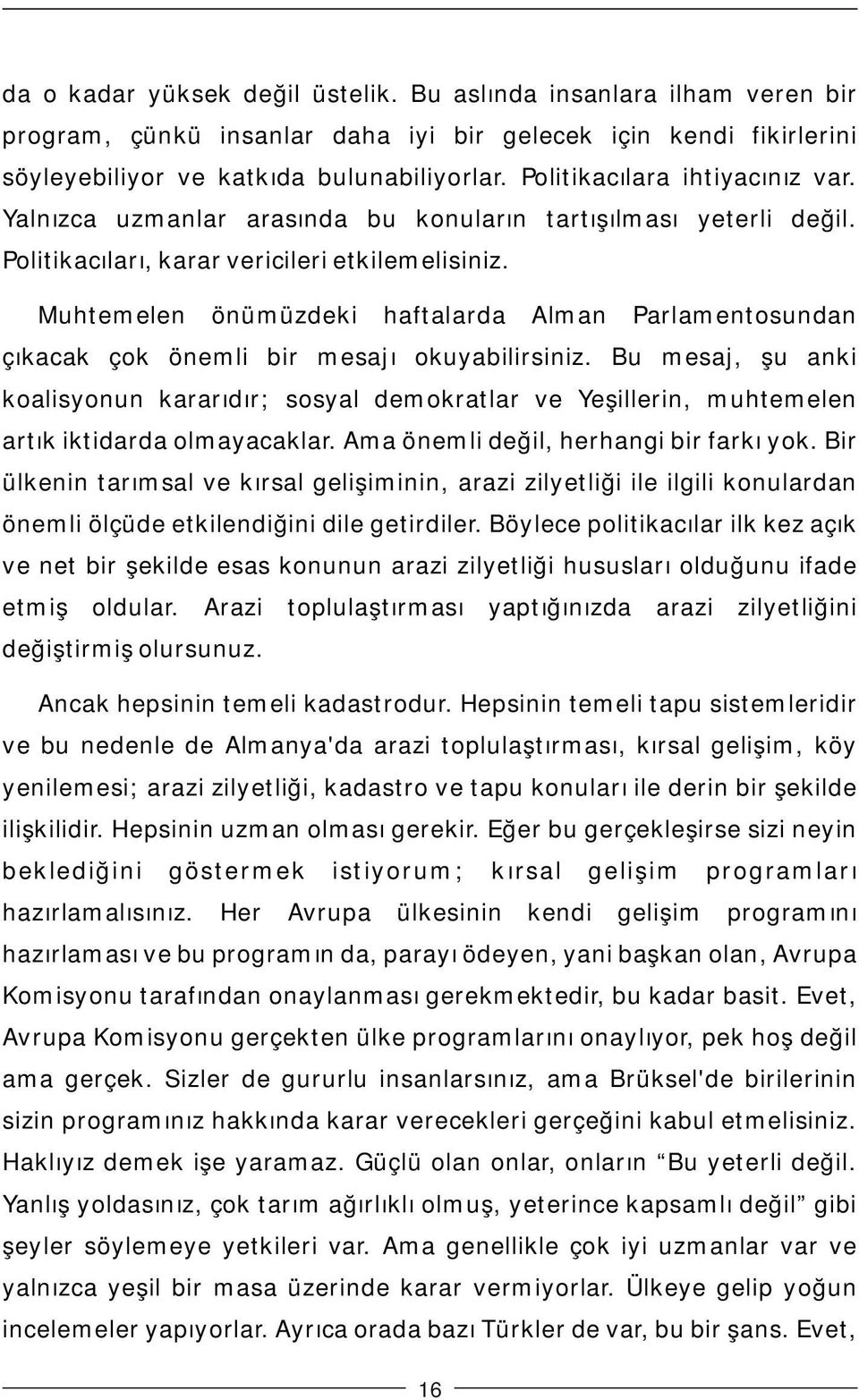 Muhtemelen önümüzdeki haftalarda Alman Parlamentosundan çıkacak çok önemli bir mesajı okuyabilirsiniz.