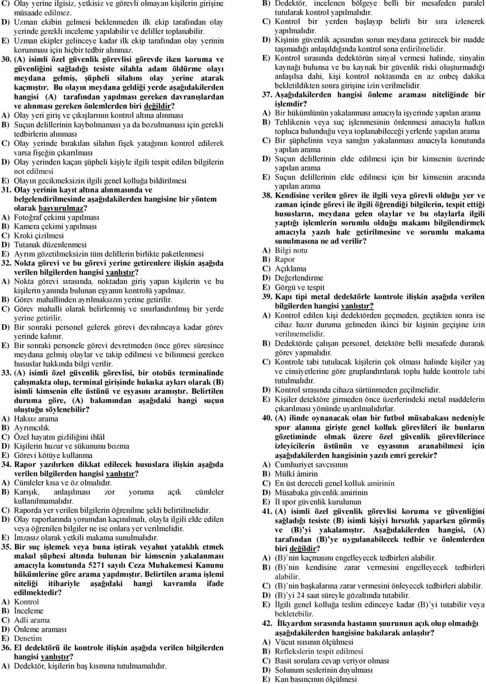 E) Uzman ekipler gelinceye kadar ilk ekip tarafından olay yerinin korunması için hiçbir tedbir alınmaz. 30.