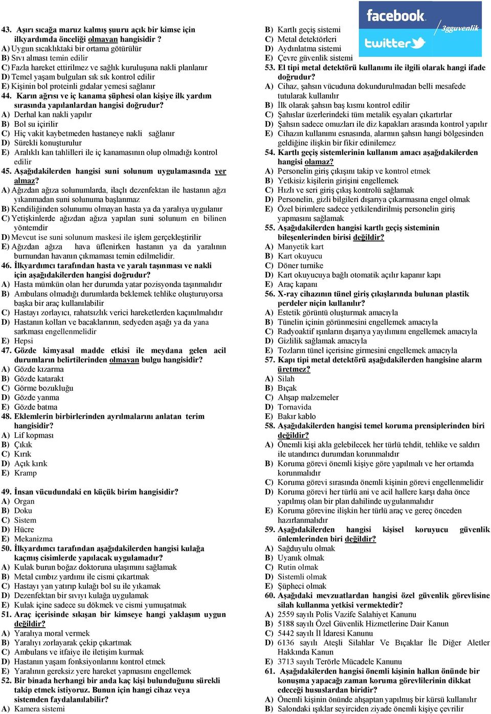 proteinli gıdalar yemesi sağlanır 44. Karın ağrısı ve iç kanama Ģüphesi olan kiģiye ilk yardım sırasında yapılanlardan hangisi doğrudur?