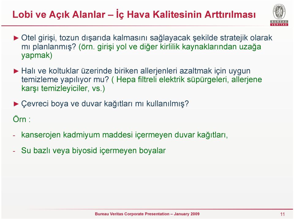 girişi yol ve diğer kirlilik kaynaklarından uzağa yapmak) Halı ve koltuklar üzerinde biriken allerjenleri azaltmak için uygun