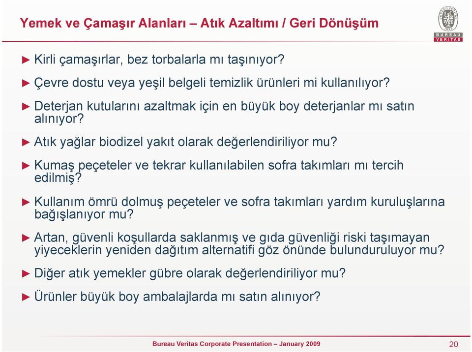 Kumaş peçeteler ve tekrar kullanılabilen sofra takımları mı tercih edilmiş? Kullanım ömrü dolmuş peçeteler ve sofra takımları yardım kuruluşlarına bağışlanıyor mu?