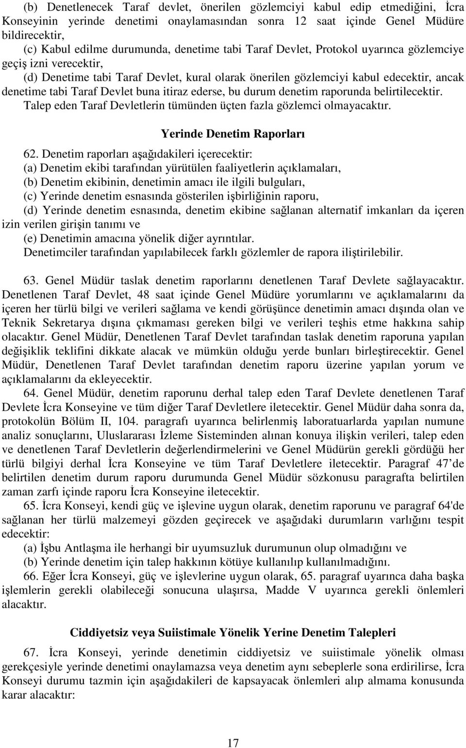 itiraz ederse, bu durum denetim raporunda belirtilecektir. Talep eden Taraf Devletlerin tümünden üçten fazla gözlemci olmayacaktır. Yerinde Denetim Raporları 62.