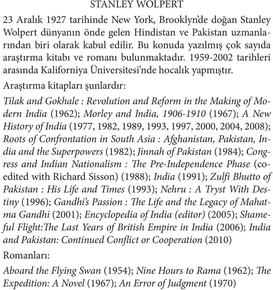 Araştırma kitapları şunlardır: Tilak and Gokhale : Revolution and Reform in the Making of Modern India (1962); Morley and India, 1906-1910 (1967); A New History of India (1977, 1982, 1989, 1993,