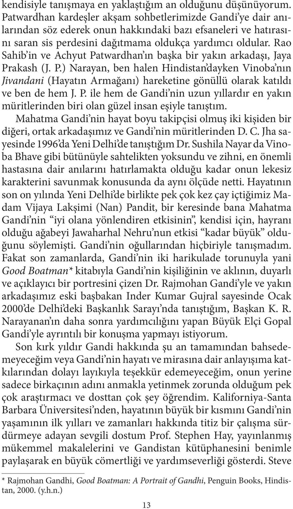 Rao Sahib in ve Achyut Patwardhan ın başka bir yakın arkadaşı, Jaya Prakash (J. P.) Narayan, ben halen Hindistan dayken Vinoba nın Jivandani (Hayatın Armağanı) hareketine gönüllü olarak katıldı ve ben de hem J.