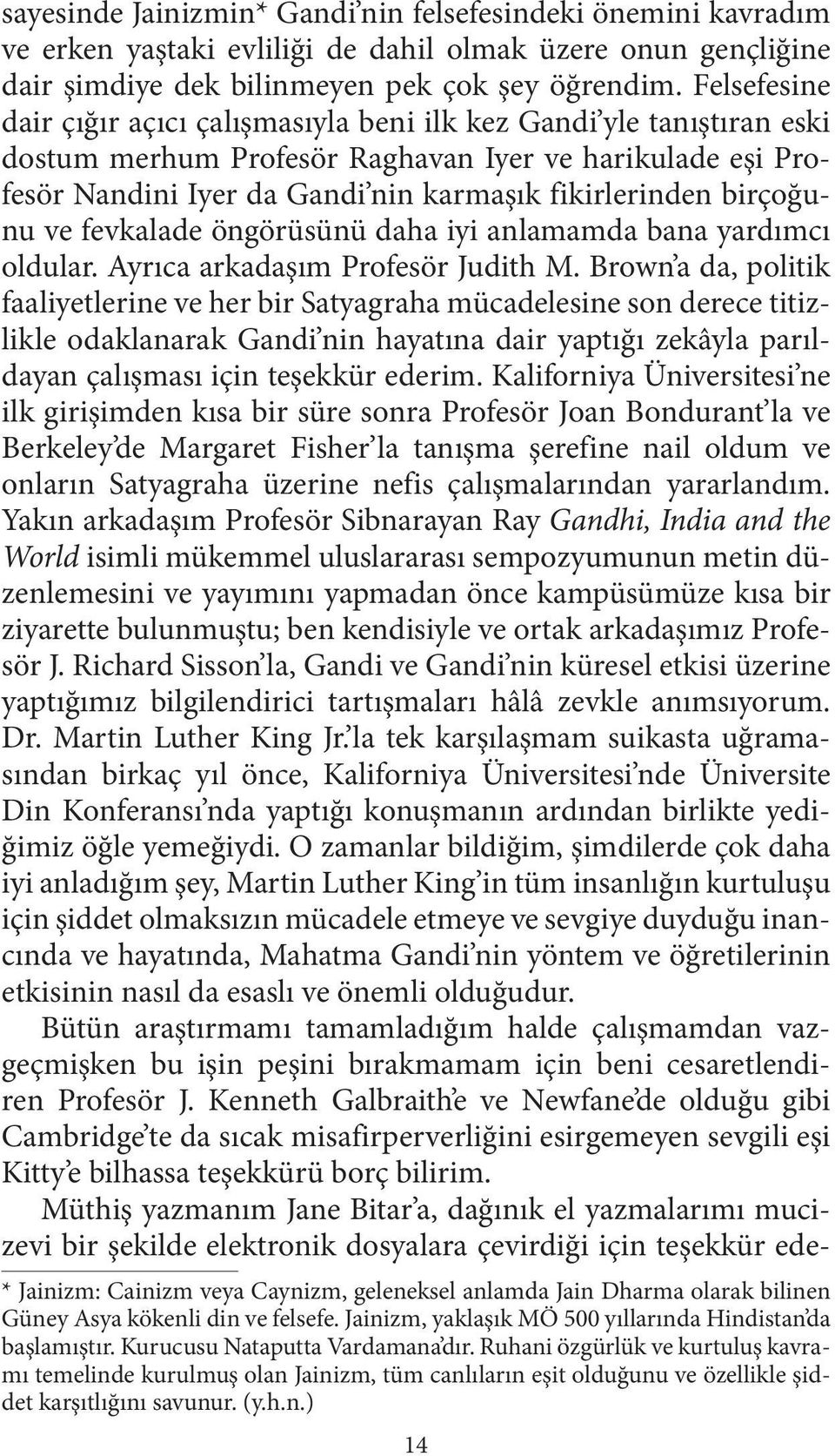 birçoğunu ve fevkalade öngörüsünü daha iyi anlamamda bana yardımcı oldular. Ayrıca arkadaşım Profesör Judith M.