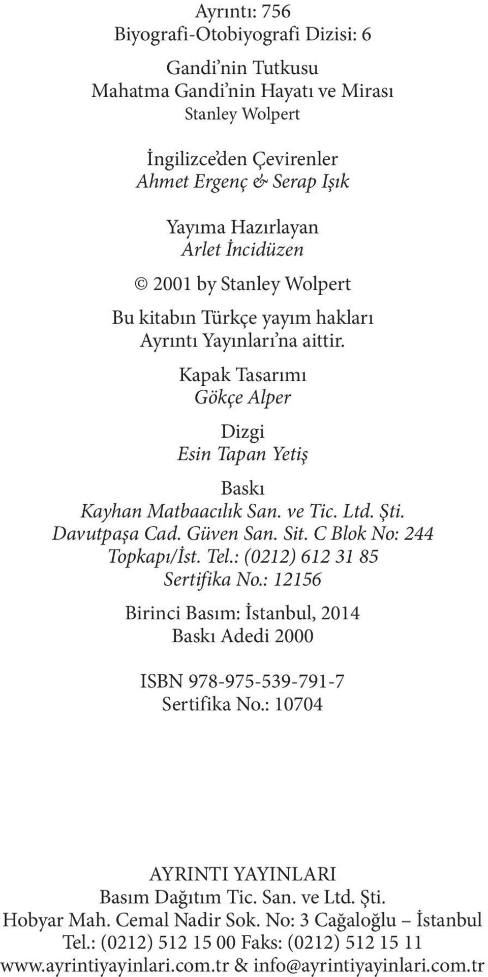 Davutpaşa Cad. Güven San. Sit. C Blok No: 244 Topkapı/İst. Tel.: (0212) 612 31 85 Sertifika No.: 12156 Birinci Basım: İstanbul, 2014 Baskı Adedi 2000 ISBN 978-975-539-791-7 Sertifika No.