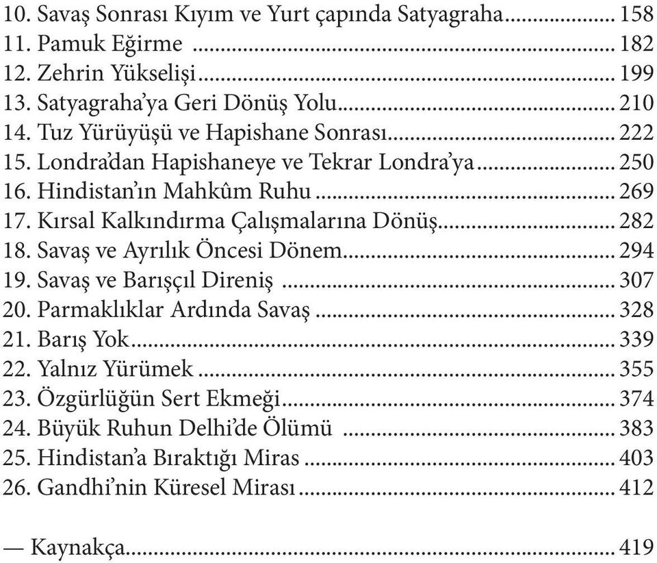 Kırsal Kalkındırma Çalışmalarına Dönüş... 282 18. Savaş ve Ayrılık Öncesi Dönem... 294 19. Savaş ve Barışçıl Direniş... 307 20. Parmaklıklar Ardında Savaş... 328 21.