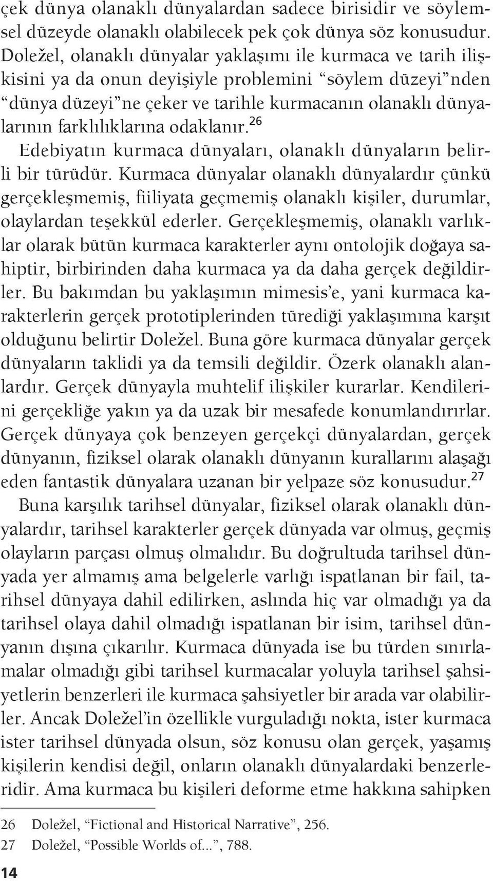 farklılıklarına odaklanır. 26 Edebiyatın kurmaca dünyaları, olanaklı dünyaların belirli bir türüdür.