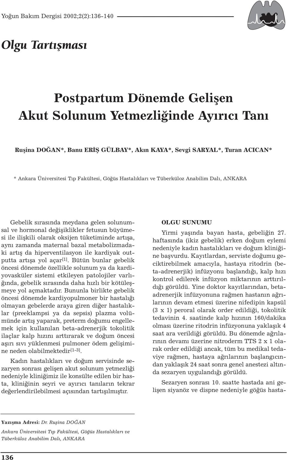 zamanda maternal bazal metabolizmadaki artış da hiperventilasyon ile kardiyak outputta artışa yol açar [1].