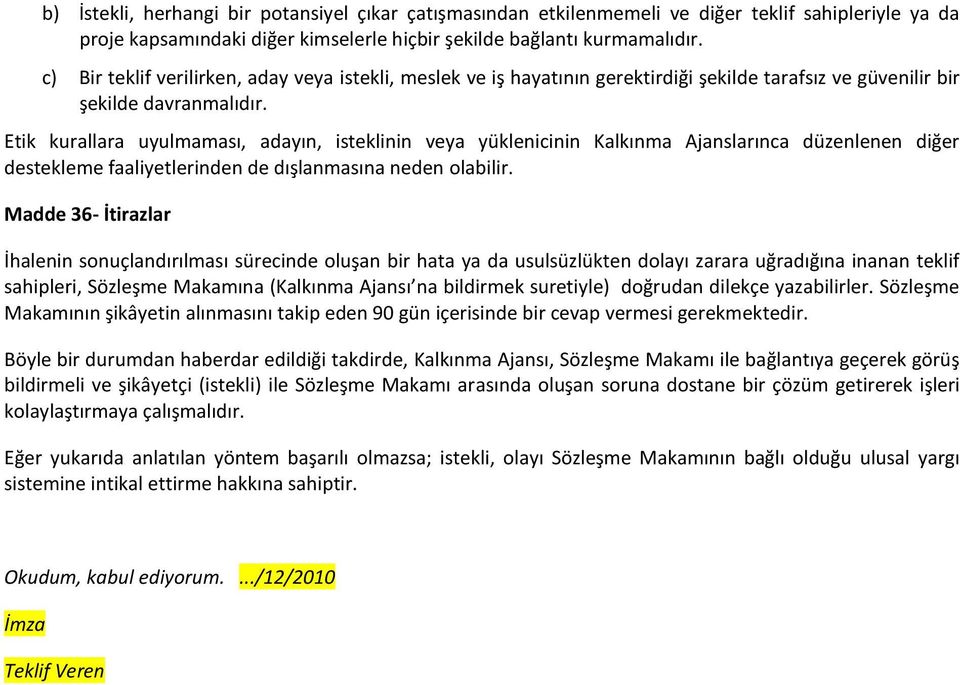 Etik kurallara uyulmaması, adayın, isteklinin veya yüklenicinin Kalkınma Ajanslarınca düzenlenen diğer destekleme faaliyetlerinden de dışlanmasına neden olabilir.