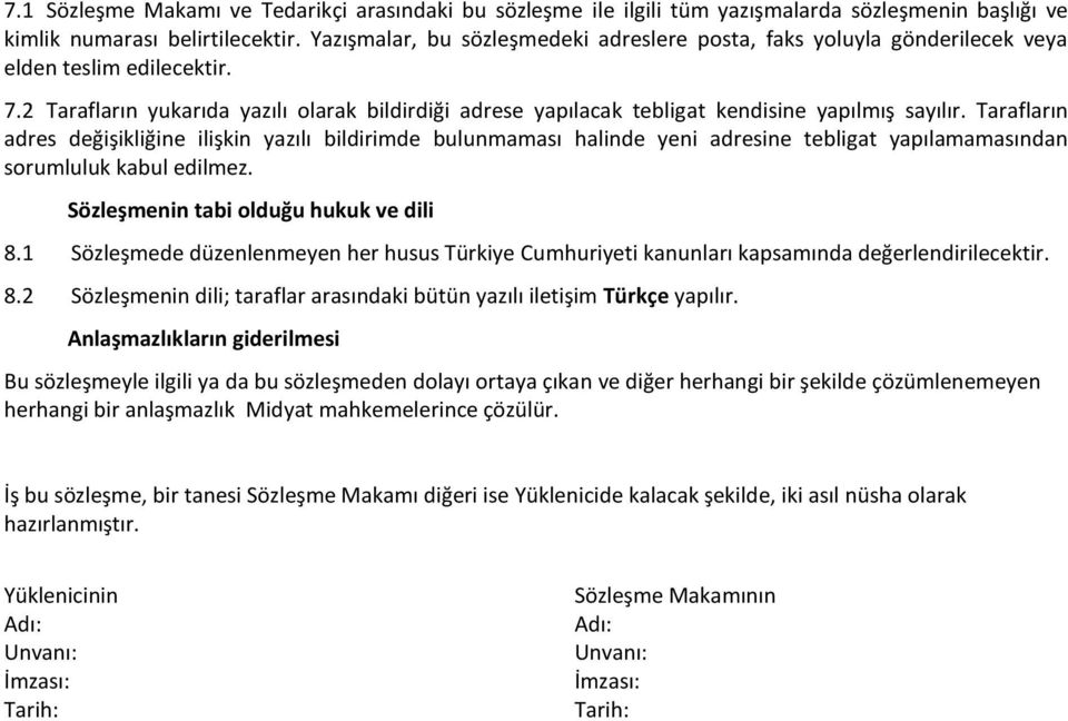 2 Tarafların yukarıda yazılı olarak bildirdiği adrese yapılacak tebligat kendisine yapılmış sayılır.