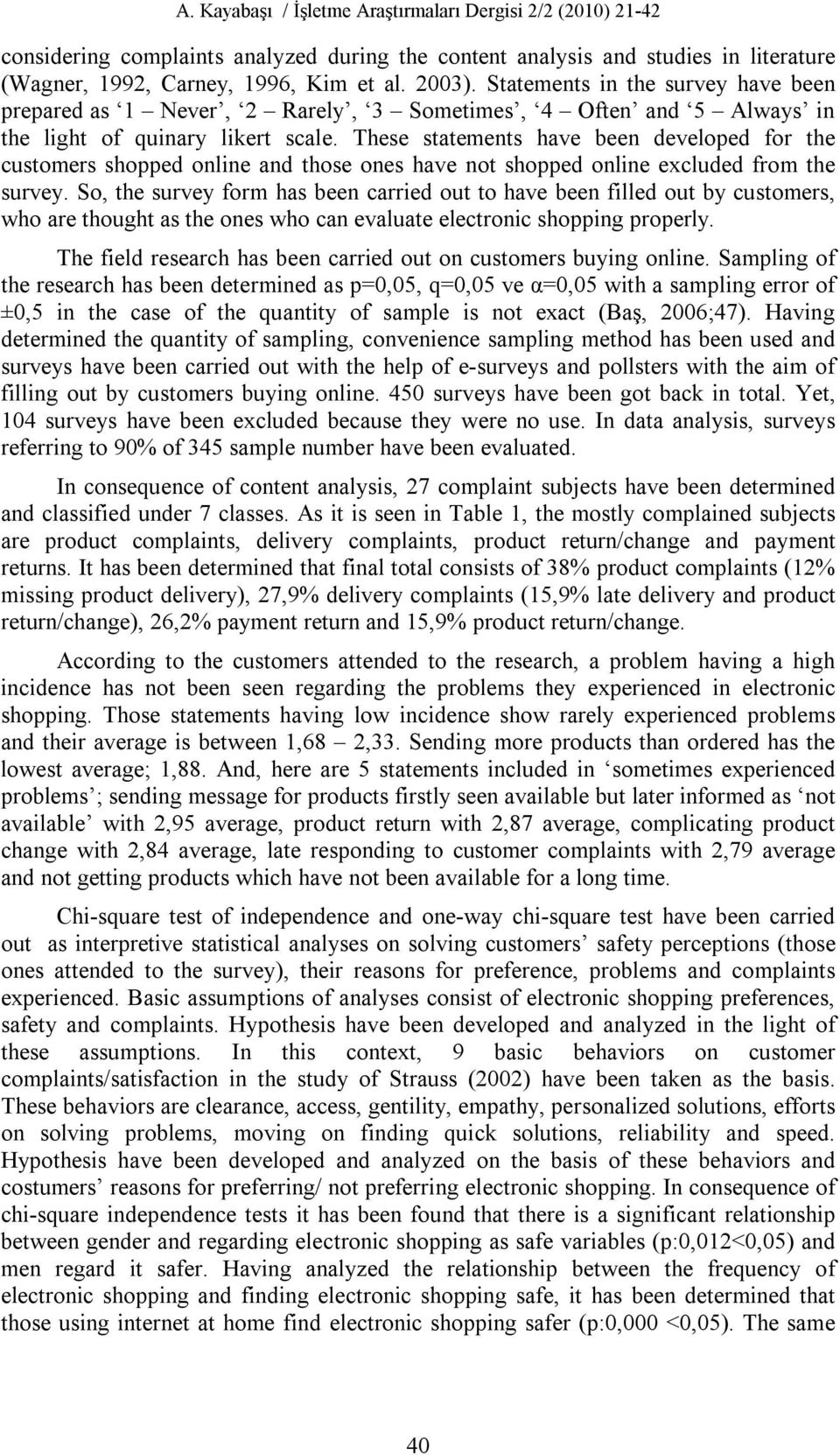 These statements have been developed for the customers shopped online and those ones have not shopped online excluded from the survey.