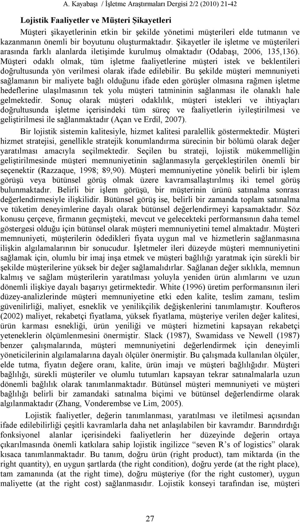 Müşteri odaklı olmak, tüm işletme faaliyetlerine müşteri istek ve beklentileri doğrultusunda yön verilmesi olarak ifade edilebilir.