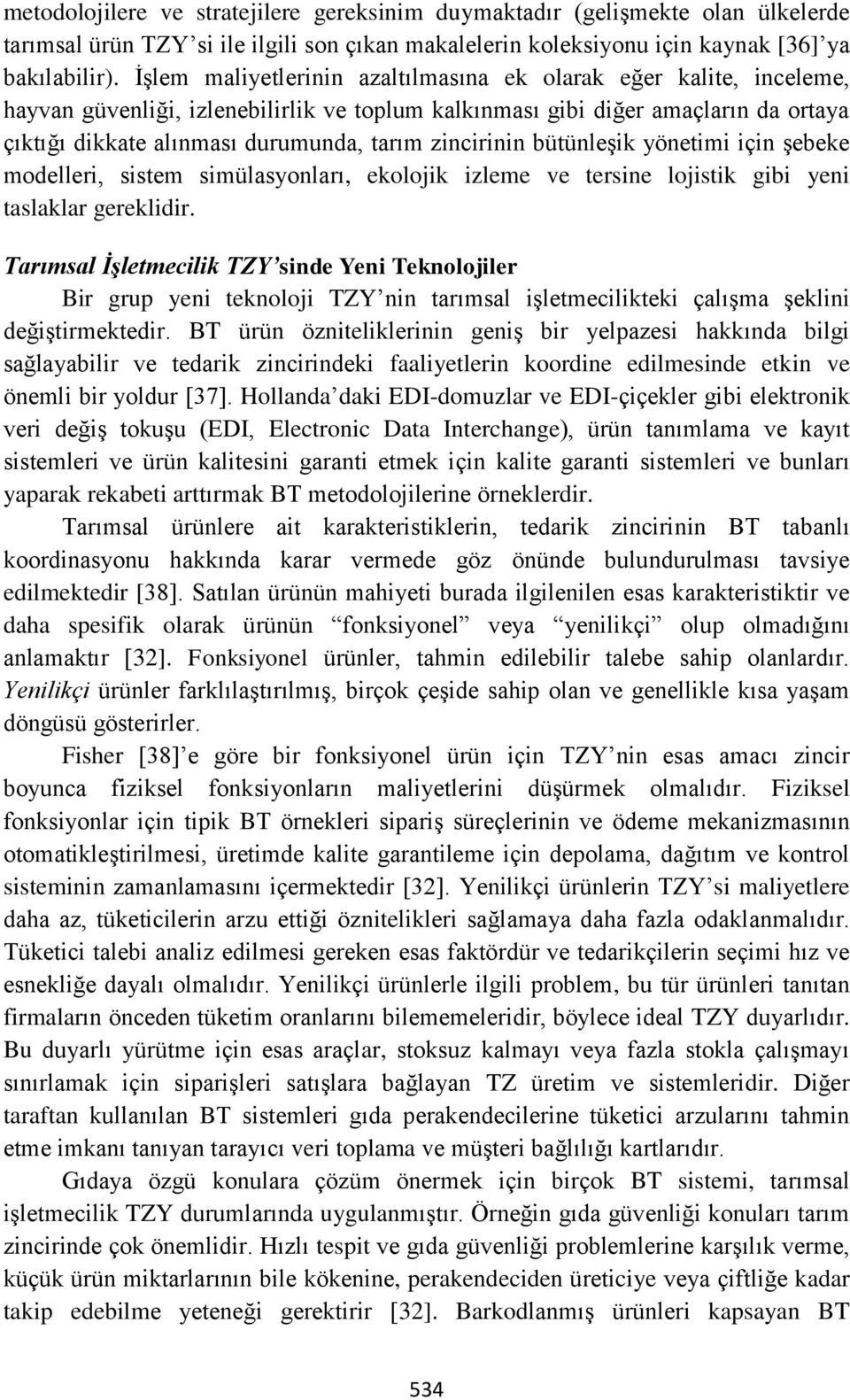 zincirinin bütünleşik yönetimi için şebeke modelleri, sistem simülasyonları, ekolojik izleme ve tersine lojistik gibi yeni taslaklar gereklidir.