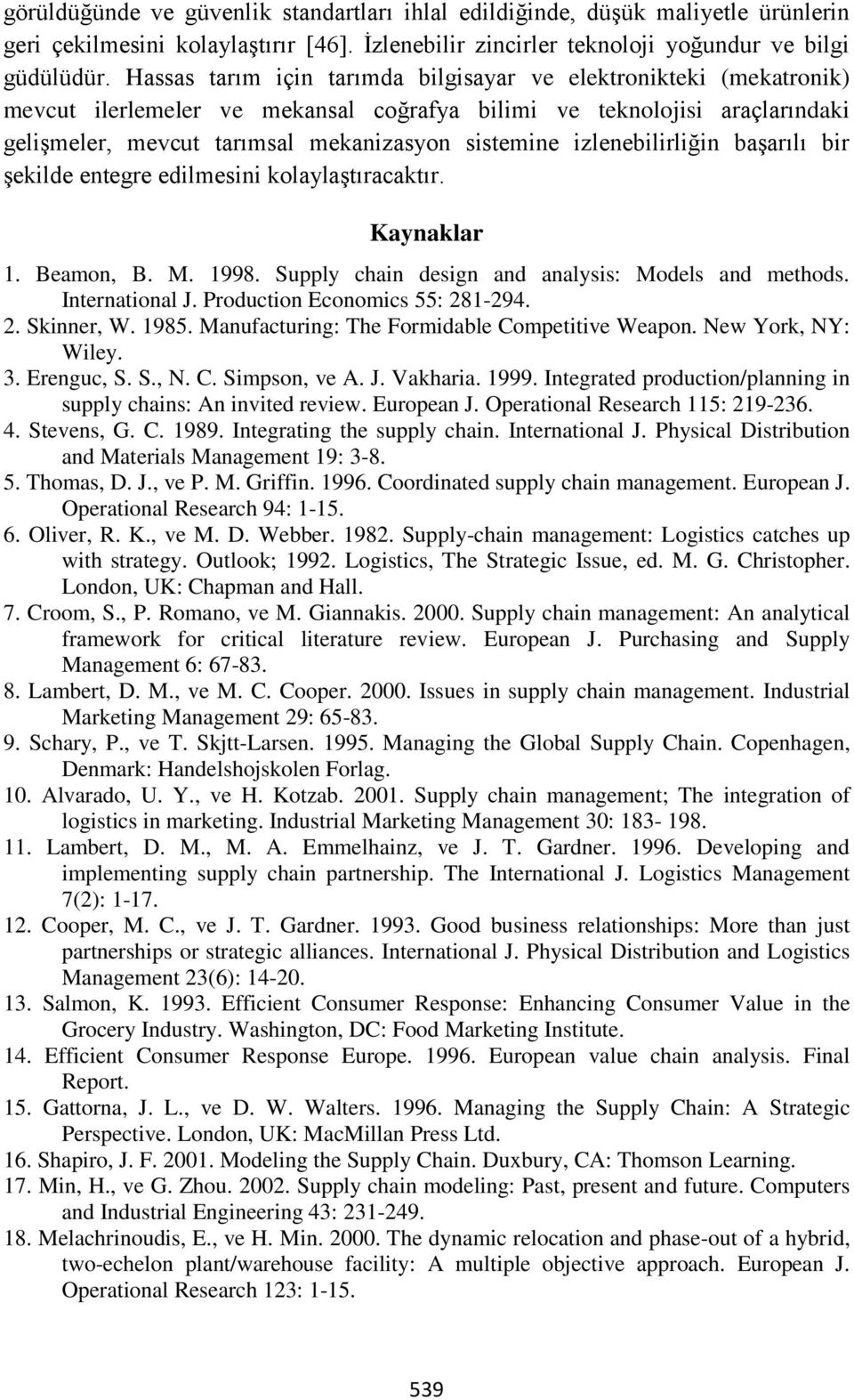 izlenebilirliğin başarılı bir şekilde entegre edilmesini kolaylaştıracaktır. Kaynaklar 1. Beamon, B. M. 1998. Supply chain design and analysis: Models and methods. International J.