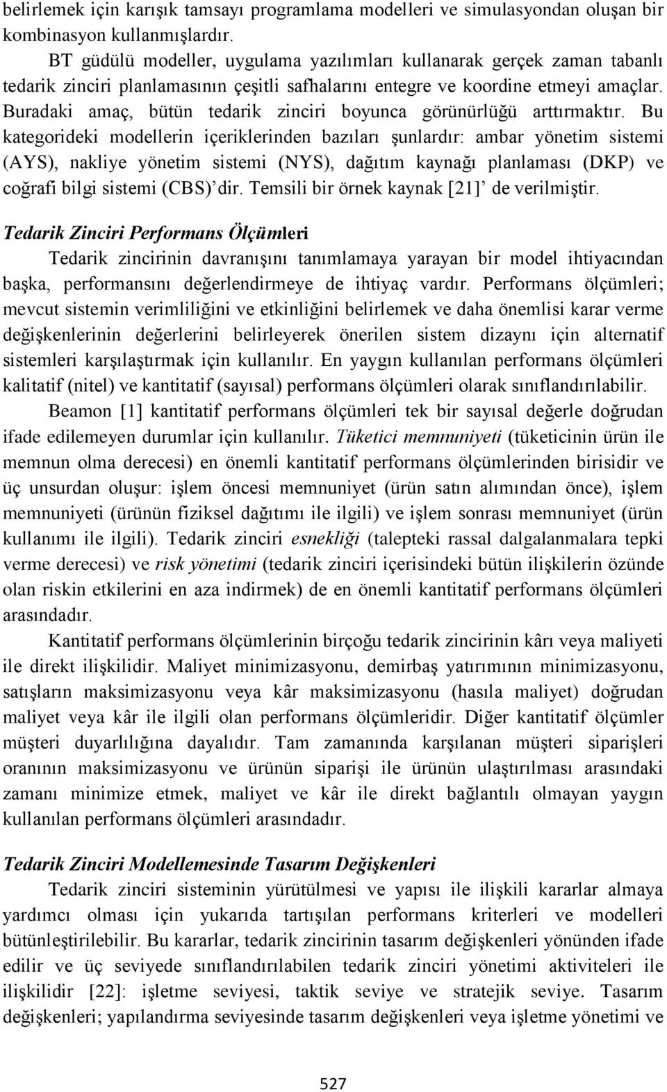 Buradaki amaç, bütün tedarik zinciri boyunca görünürlüğü arttırmaktır.