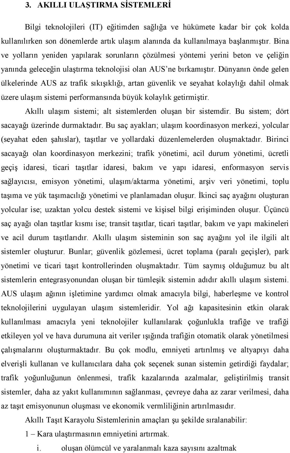 Dünyanın önde gelen ülkelerinde AUS az trafik sıkışıklığı, artan güvenlik ve seyahat kolaylığı dahil olmak üzere ulaşım sistemi performansında büyük kolaylık getirmiştir.