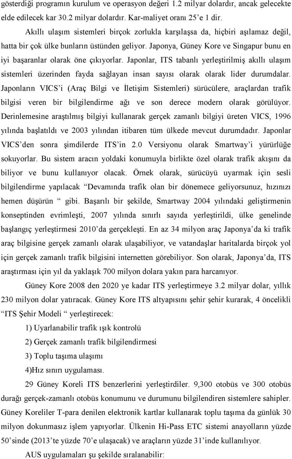 Japonya, Güney Kore ve Singapur bunu en iyi başaranlar olarak öne çıkıyorlar.