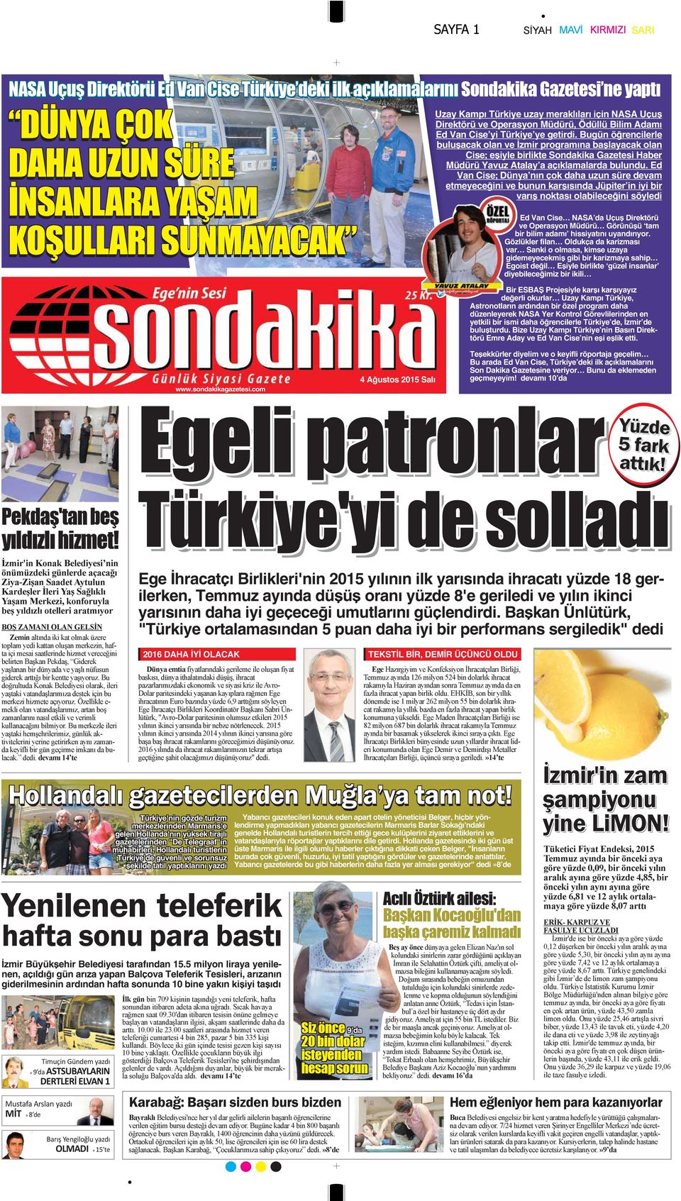 Ed Van Cise; Dünya nın çok daha uzun süre devam etmeyeceğini ve bunun karşısında Jüpiter in iyi bir varış noktası olabileceğini söyledi Ed Van Cise NASA da Uçuş Direktörü ve Operasyon Müdürü Görünüşü