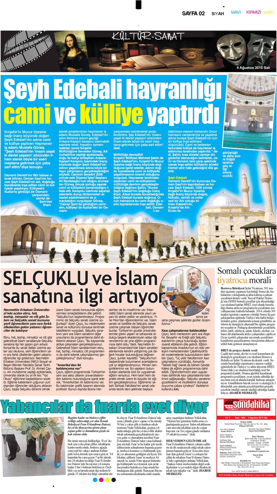 Devleti'nin fikir babası o- larak bilinen, Osman Gazi'nin hocası Şeyh Edebali'nin adı, doğduğu topraklarda inşa edilen cami ve külliyede yaşatılıyor.