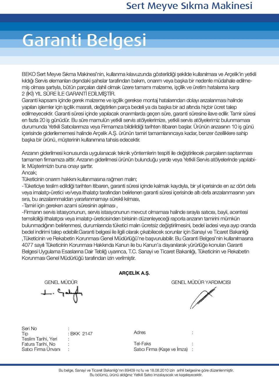 şahıslar tarafından bakım, onarım veya başka bir nedenle müdahale edilmemiş olması şartıyla, bütün parçaları dahil olmak üzere tamamı malzeme, işçilik ve üretim hatalarına karşı 2 (İKİ) YIL SÜRE İLE