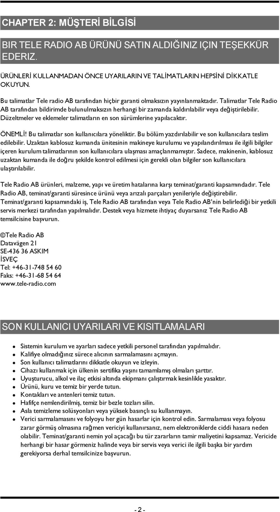 Talimatlar Tele Radio AB tarafından bildirimde bulunulmaksızın herhangi bir zamanda kaldırılabilir veya değiştirilebilir. Düzeltmeler ve eklemeler talimatların en son sürümlerine yapılacaktır. ÖNEMLİ!