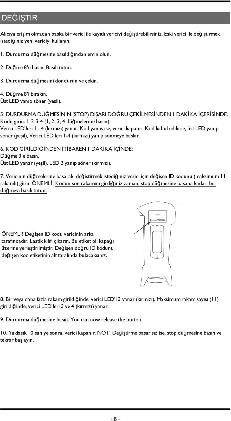 DURDURMA DÜĞMESİNİN (STOP) DIŞARI DOĞRU ÇEKİLMESİNDEN 1 DAKİKA İÇERİSİNDE: Kodu girin: 1-2-3-4 (1, 2, 3, 4 düğmelerine basın). Verici LED'leri 1-4 (kırmızı) yanar. Kod yanlış ise, verici kapanır.