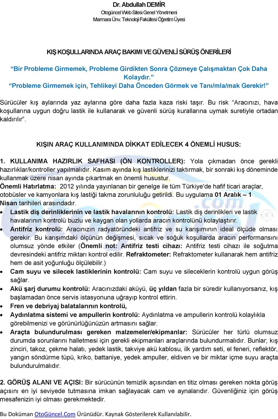 Probleme Girmemek için, Tehlikeyi Daha Önceden Görmek ve Tanı/mla/mak Gerekir! Sürücüler kış aylarında yaz aylarına göre daha fazla kaza riski taşır.