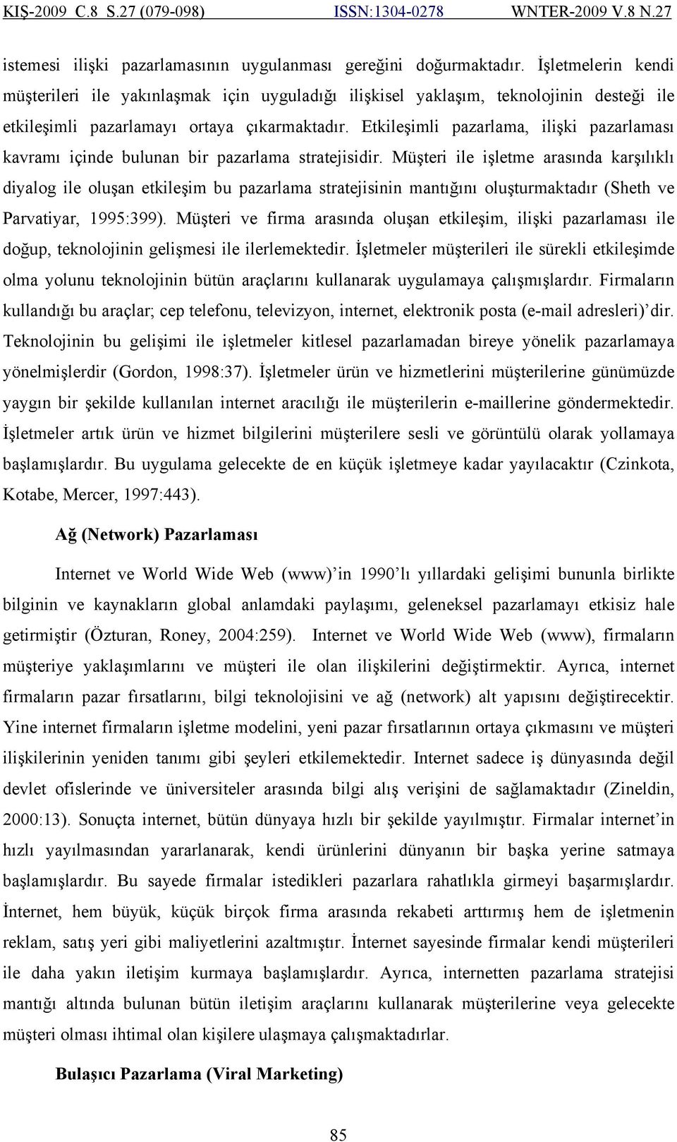 Etkileşimli pazarlama, ilişki pazarlaması kavramı içinde bulunan bir pazarlama stratejisidir.