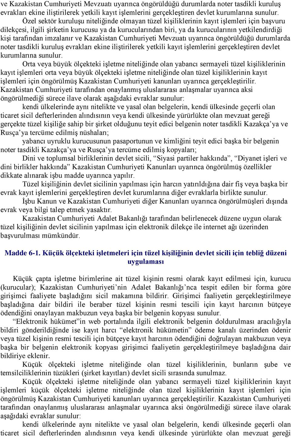 tarafından imzalanır  Orta veya büyük ölçekteki işletme niteliğinde olan yabancı sermayeli tüzel kişiliklerinin kayıt işlemleri orta veya büyük ölçekteki işletme niteliğinde olan tüzel kişiliklerinin