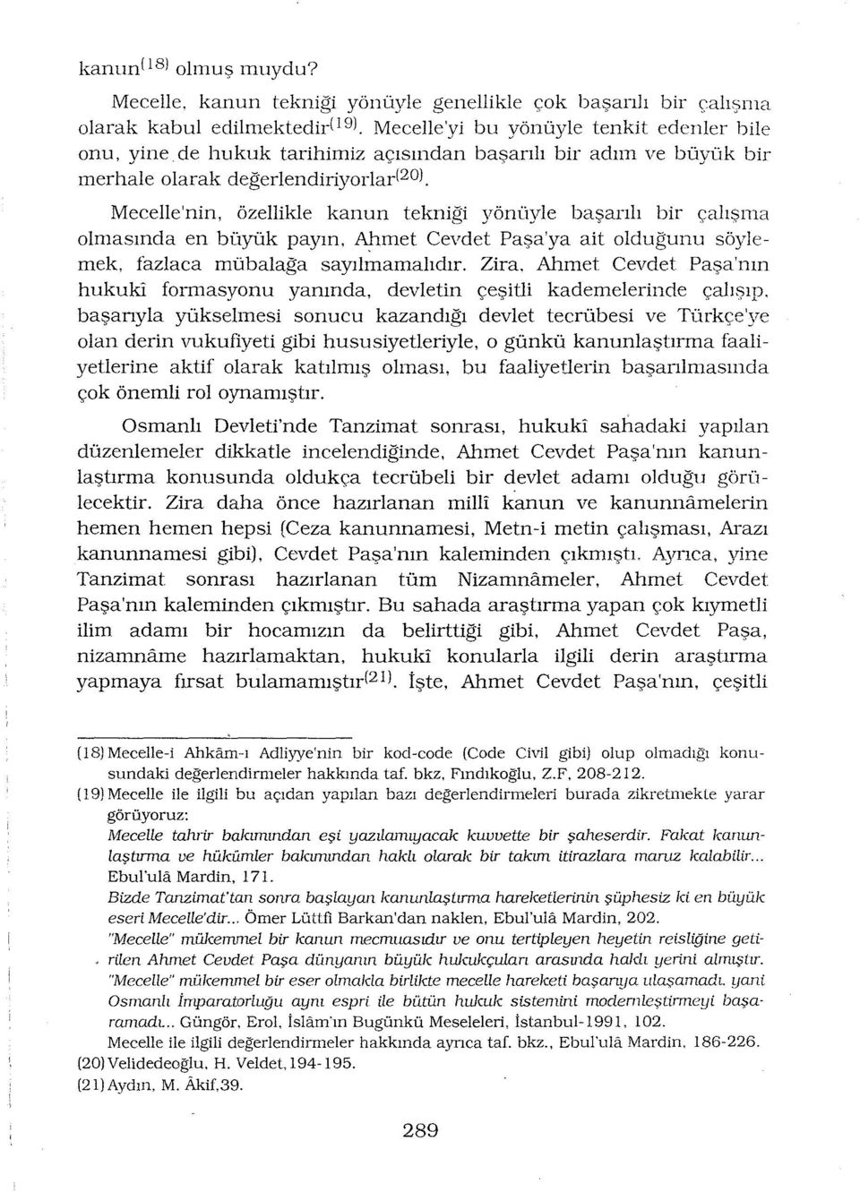 bir merhale olarak değerlendiriyorlar(20l. Mecelle'nin, özellikle kanun tekniği yönüyle başarılı bir çalışma olmasında en büyük payın.